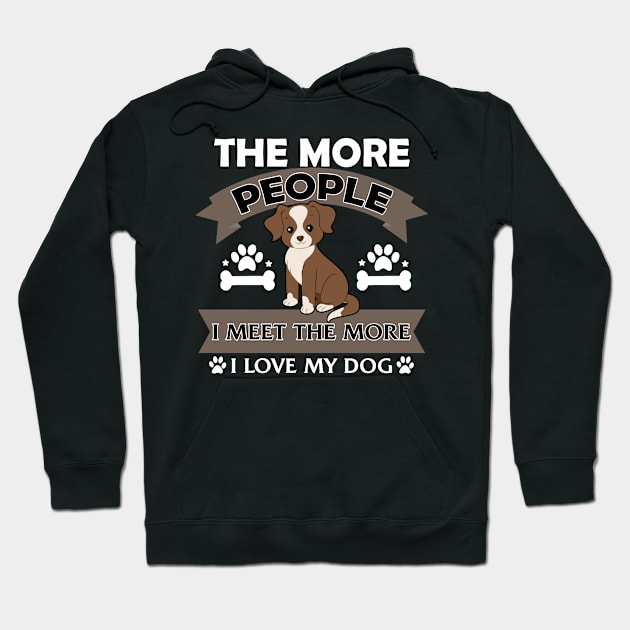 The More People I Meet The More I Love My Dog Hoodie by Rengaw Designs